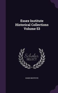 Produktbild: Essex Institute Historical Collections Volume 53