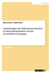 Produktbild: Auswirkungen der Einkommenssituation in Entwicklungsl&auml;ndern auf die Gesundheitsversorgung