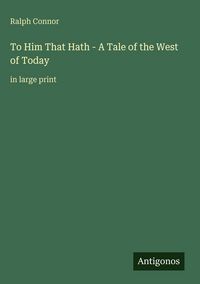 Produktbild: To Him That Hath - A Tale of the West of Today