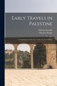 Produktbild: Early Travels in Palestine: Comprising the Narratives of Arculf [And Others]
