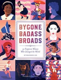 Produktbild: Bygone Badass Broads: 52 Forgotten Women Who Changed the World