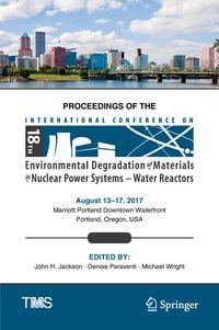 Produktbild: Proceedings of the 18th International Conference on Environmental Degradation of Materials in Nuclear Power Systems &ndash; Water Reactors