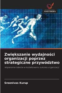 Produktbild: Zwi&iquest;kszanie wydajno&iquest;ci organizacji poprzez strategiczne przyw&oacute;dztwo