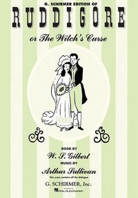 Produktbild: Ruddigore Vocal Score Complete Operetta Sheet Music by Arthur Sullivan and W.S. Gilbert Piano and Vocal Score with Lyrics and Full Dialogue G. Schirmer Music Book