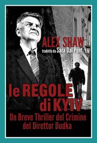 Bild vom Artikel Le Regole Di Kyiv-Un Breve Thriller Del Crimine Del Direttor Dudka vom Autor Alex Shaw
