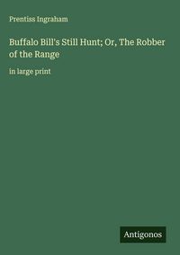 Produktbild: Buffalo Bill's Still Hunt; Or, The Robber of the Range