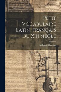 Produktbild: Petit Vocabulaire Latin-fran&ccedil;ais Du Xiii Si&egrave;cle