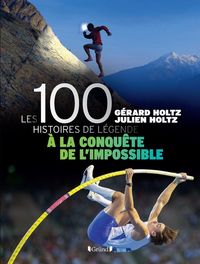 Produktbild: Les 100 histoires de l&eacute;gende : &agrave; la conqu&ecirc;te de l'impossible