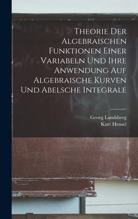 Produktbild: Theorie Der Algebraischen Funktionen Einer Variabeln Und Ihre Anwendung Auf Algebraische Kurven Und Abelsche Integrale