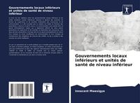 Produktbild: Gouvernements locaux inf&eacute;rieurs et unit&eacute;s de sant&eacute; de niveau inf&eacute;rieur