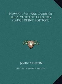 Produktbild: Humour, Wit And Satire Of The Seventeenth Century (LARGE PRINT EDITION)