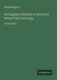 Produktbild: An Engineer's Holiday or Notes of a Round Trip From Long.