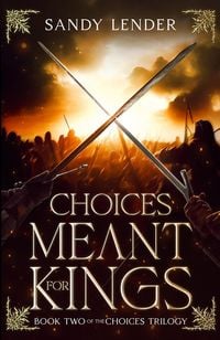 Produktbild: Choices Meant For Kings (The Choices Trilogy, #2)