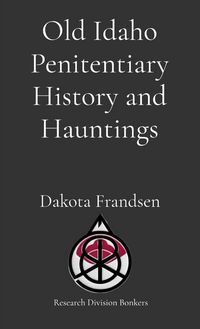 Produktbild: Old Idaho Penitentiary History and Hauntings