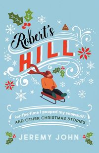 Produktbild: Robert's Hill (or the Time I Pooped My Snowsuit) and Other Christmas Stories