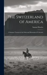 Produktbild: The Switzerland of America: A Summer Vacaton in the Parks and Mountains of Colorado