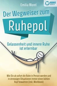 Produktbild: Der Wegweiser zum Ruhepol - Gelassenheit und innere Ruhe ist erlernbar: Wie Sie