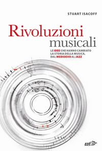Produktbild: Rivoluzioni musicali. Le idee che hanno cambiato la storia della musica, dal Medioevo al jazz