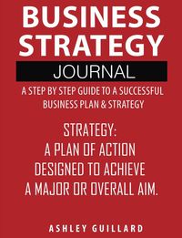Produktbild: Business Strategy Journal: A Step by Step Guide to a Successful Business Plan & Strategy