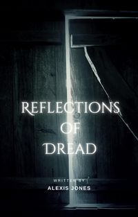Bild vom Artikel Reflections of Dread (Horror Fiction, #1) vom Autor Alexis Jones