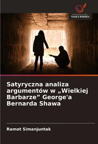 Produktbild: Satyryczna analiza argument&oacute;w w "Wielkiej Barbarze" George'a Bernarda Shawa
