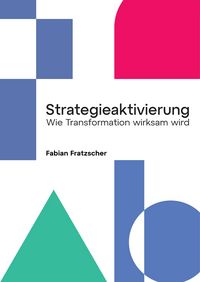 Produktbild: Strategieaktivierung &ndash; Wie Transformation erfolgreich wird