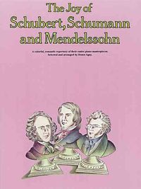 Produktbild: The Joy of Schubert, Schumann and Mendelssohn