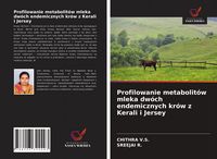 Produktbild: Profilowanie metabolit&oacute;w mleka dw&oacute;ch endemicznych kr&oacute;w z Kerali i Jersey