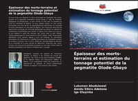 Produktbild: &Eacute;paisseur des morts-terrains et estimation du tonnage potentiel de la pegmatite Olode-Gbayo