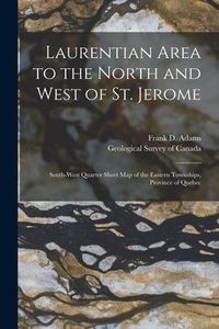 Produktbild: Laurentian Area to the North and West of St. Jerome [microform]: South-west Quarter Sheet Map of the Eastern Townships, Province of Quebec