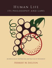 Produktbild: Human Life Its Philosophy and Laws; An Exposition of the Principles and Practices of Orthopathy