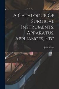 Produktbild: A Catalogue Of Surgical Instruments, Apparatus, Appliances, Etc