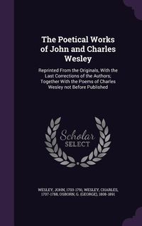 Produktbild: The Poetical Works of John and Charles Wesley: Reprinted From the Originals, With the Last Corrections of the Authors; Together With the Poems of Char