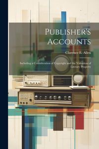 Produktbild: Publisher's Accounts: Including a Consideration of Copyright and the Valuation of Literary Property