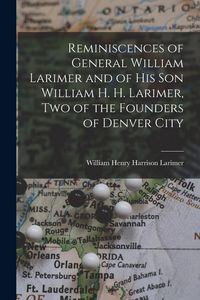 Produktbild: Reminiscences of General William Larimer and of his son William H. H. Larimer, two of the Founders of Denver City