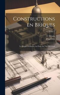 Produktbild: Constructions en briques; la brique ordinaire au point de vue décoratif; Tome 2