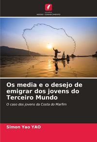 Produktbild: Os media e o desejo de emigrar dos jovens do Terceiro Mundo