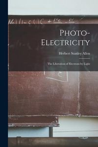 Produktbild: Photo-electricity: The Liberation of Electrons by Light