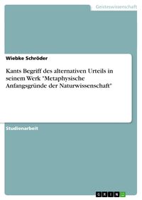 Bild vom Artikel Kants Begriff des alternativen Urteils in seinem Werk "Metaphysische Anfangsgründe der Naturwissenschaft" vom Autor Wiebke Schröder