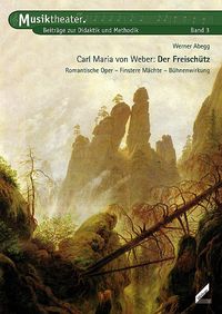 Bild vom Artikel Carl Maria von Weber. Der Freischütz vom Autor Werner Abegg