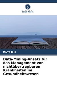 Produktbild: Data-Mining-Ansatz f&uuml;r das Management von nicht&uuml;bertragbaren Krankheiten im Gesundheitswesen