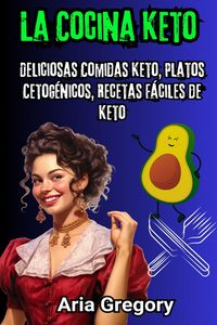 Produktbild: La Cocina Keto: Deliciosas Comidas Keto, Platos Cetog&eacute;nicos, Recetas F&aacute;ciles de Keto
