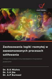 Produktbild: Zastosowania logiki rozmytej w zaawansowanych procesach szlifowania