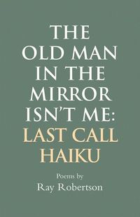 Produktbild: The Old Man in the Mirror Isn't Me: Last Call Haiku