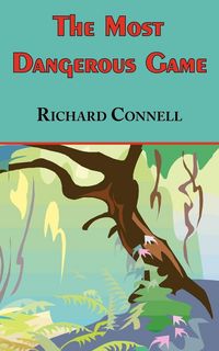 Produktbild: The Most Dangerous Game - Richard Connell's Original Masterpiece