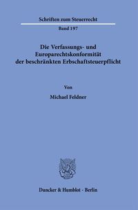 Produktbild: Die Verfassungs- und Europarechtskonformit&auml;t der beschr&auml;nkten Erbschaftsteuerpflicht.