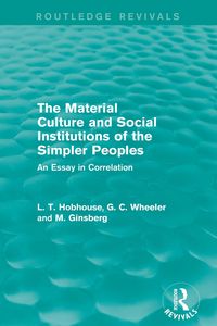 Produktbild: The Material Culture and Social Institutions of the Simpler Peoples (Routledge Revivals)