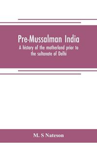 Produktbild: Pre-Mussalman India, a history of the motherland prior to the sultanate of Delhi