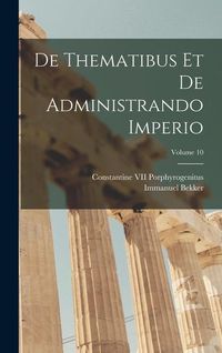 Produktbild: De Thematibus Et De Administrando Imperio; Volume 10