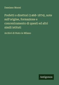 Produktbild: Prefetti o direttori (1468-1874), note sull'origine, formazione e concentramento di questi ed altri simili istituti